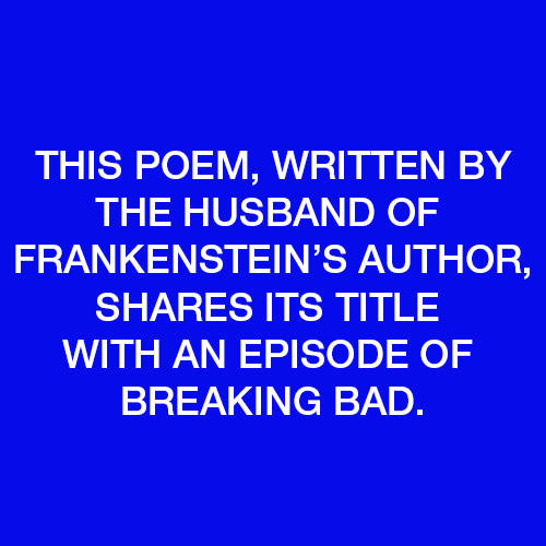 This poem, written by Frankenstein Author Mary Shelly’s husband, shares its title with a Breaking Bad episode.